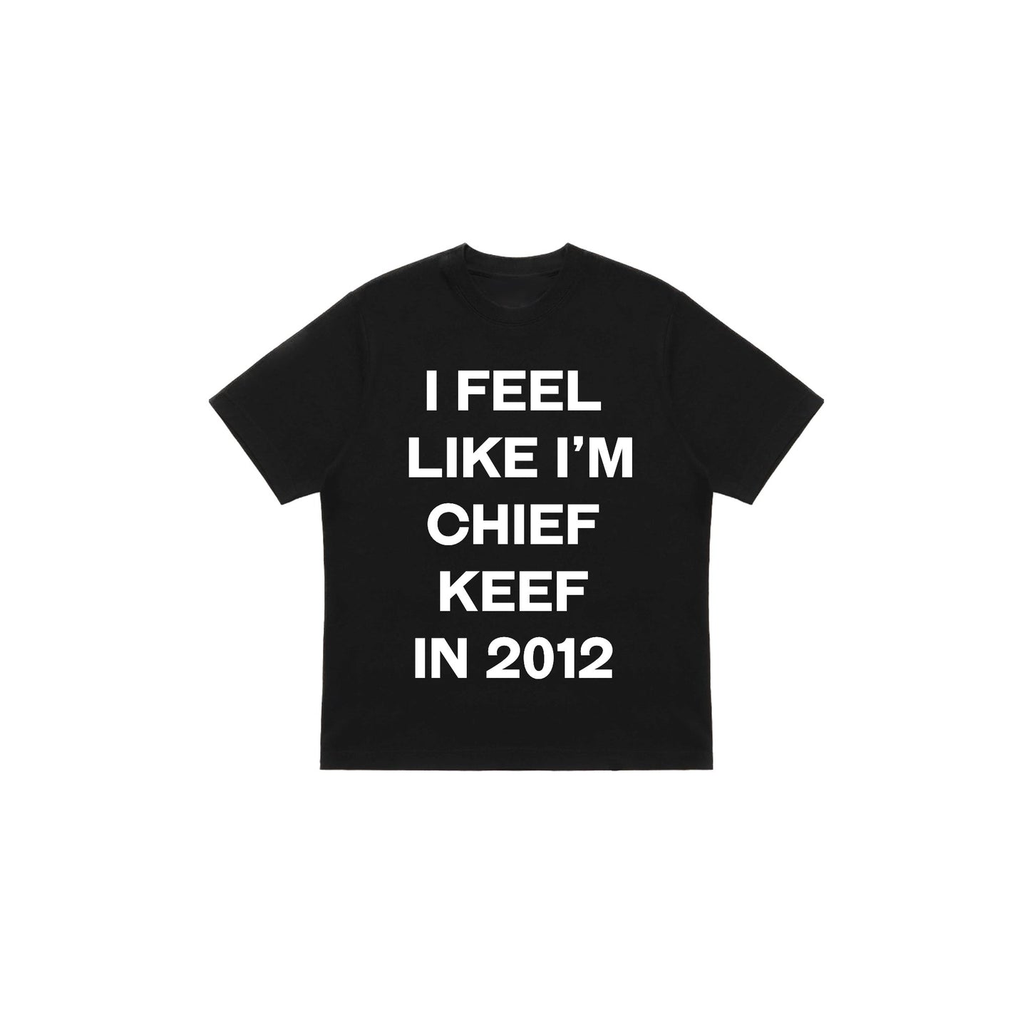 T-shirt I feel like chief keef
